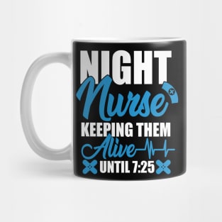 Night Shift Nurse Shirt Keeping Alive Until 7:25 Nursing Tee Mug